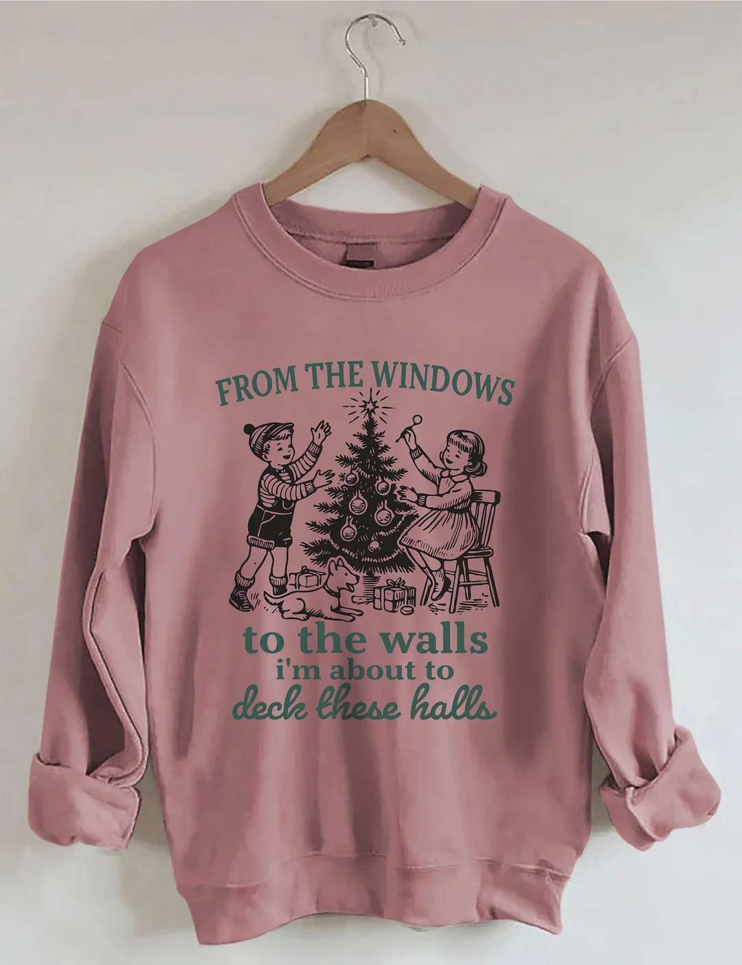 From The Windows To The Walls I'm About To Deck These Halls Sweatshirt
