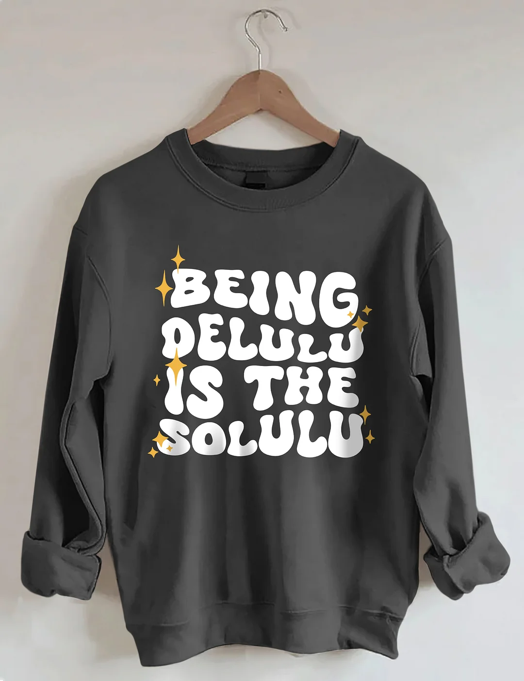 Being Delulu Is The Solulu Sweatshirt