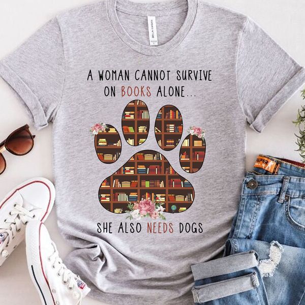 A Woman Cannot Survive On Books Alone - She Also Needs Dogs  T-Shirt wearshes