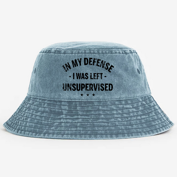 In My Defense I Was Left Unsupervised Bucket Hat