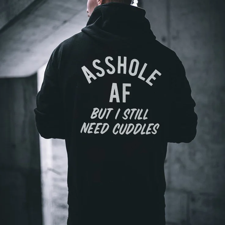 Asshole Af But I Still Need Cuddles Hoodie