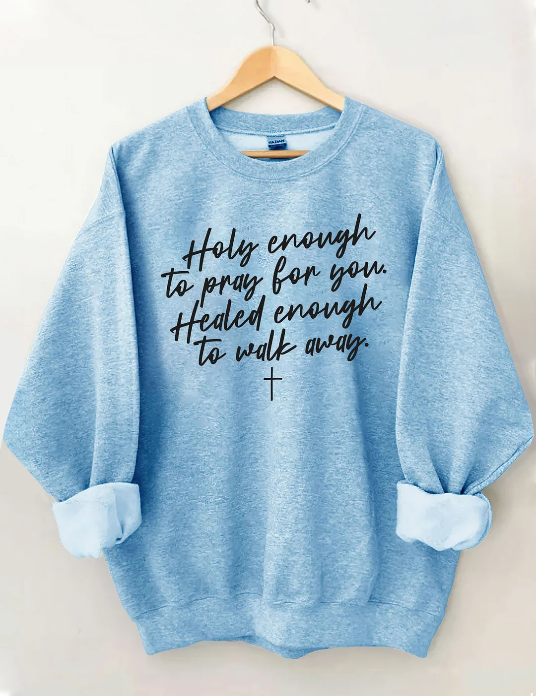 Holy Enough To Pray For You Healed Enough To Walk Away Sweatshirt