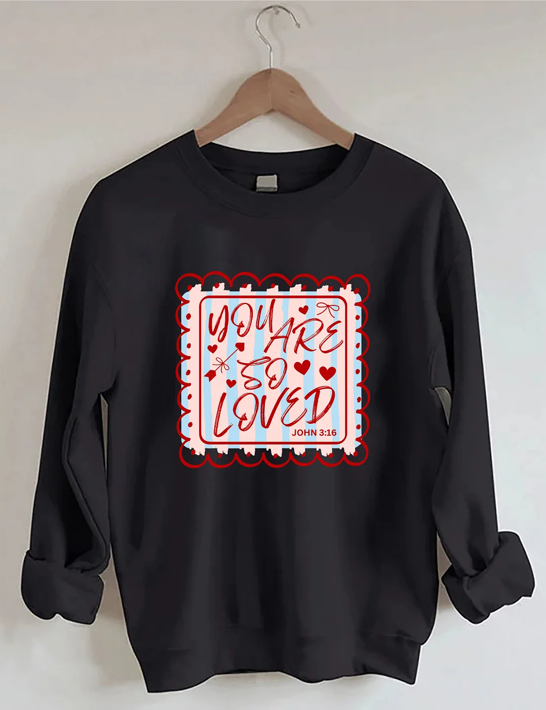 You Are So Loved John 3:16 Sweatshirt