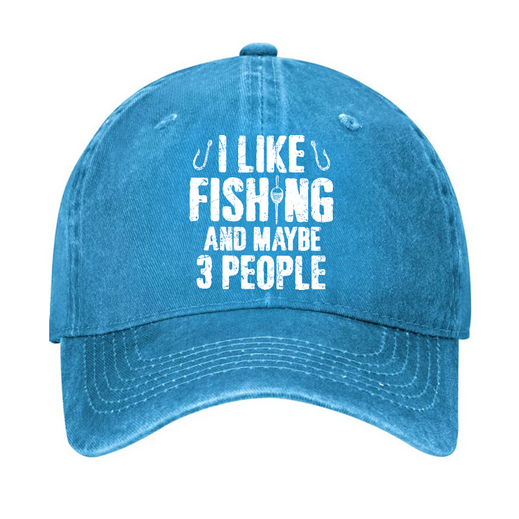 I Like Fishing And Maybe 3 People Hat