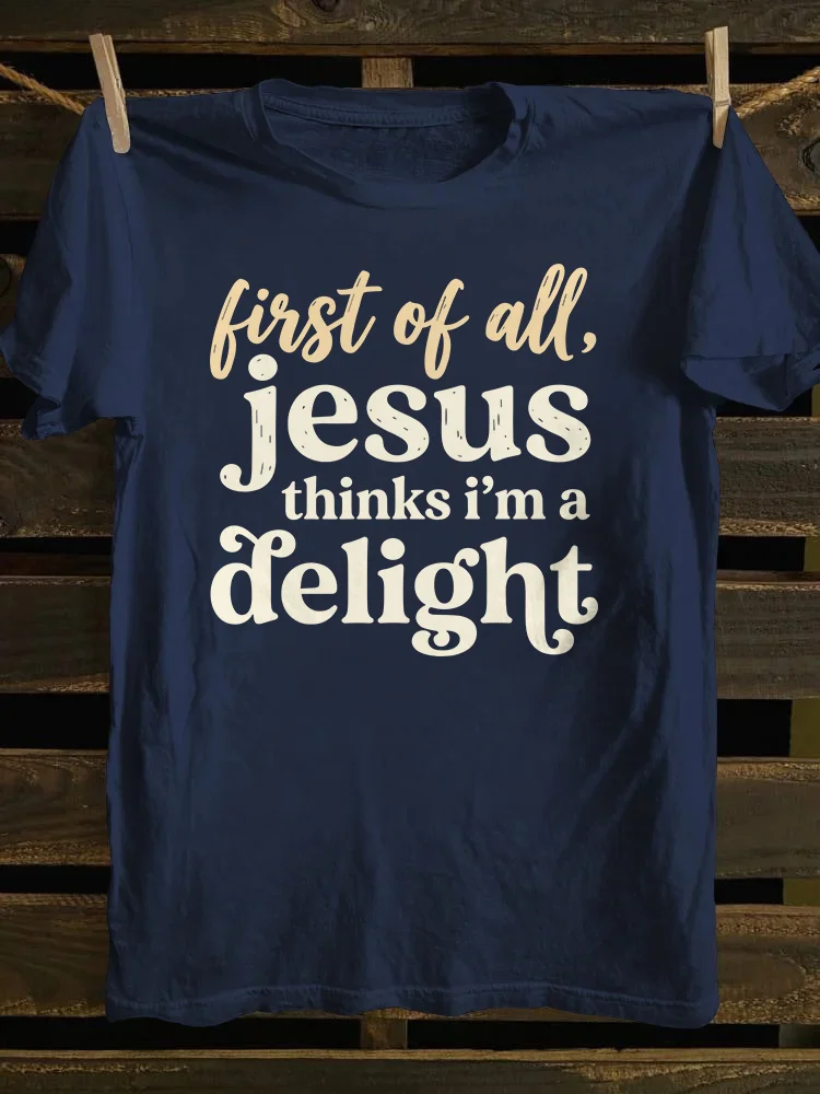 Jesus Thinks I'm A Delight T-shirt