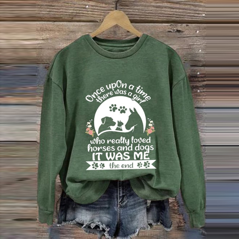 Once Upon A Time There Was A Girl Who Really Loved Horses And Dogs It Was Me The End Sweatshirt wearshes