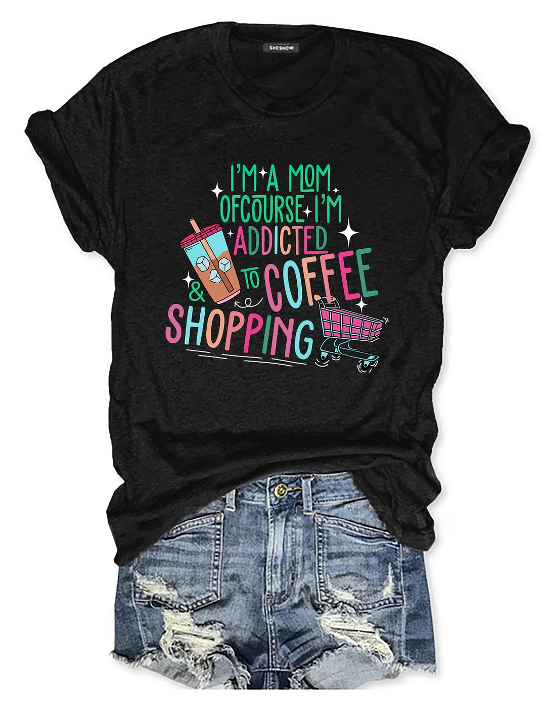 I'm A Mom Of Course I&rsquo;M Addicted To Coffee & Shopping T-shirt