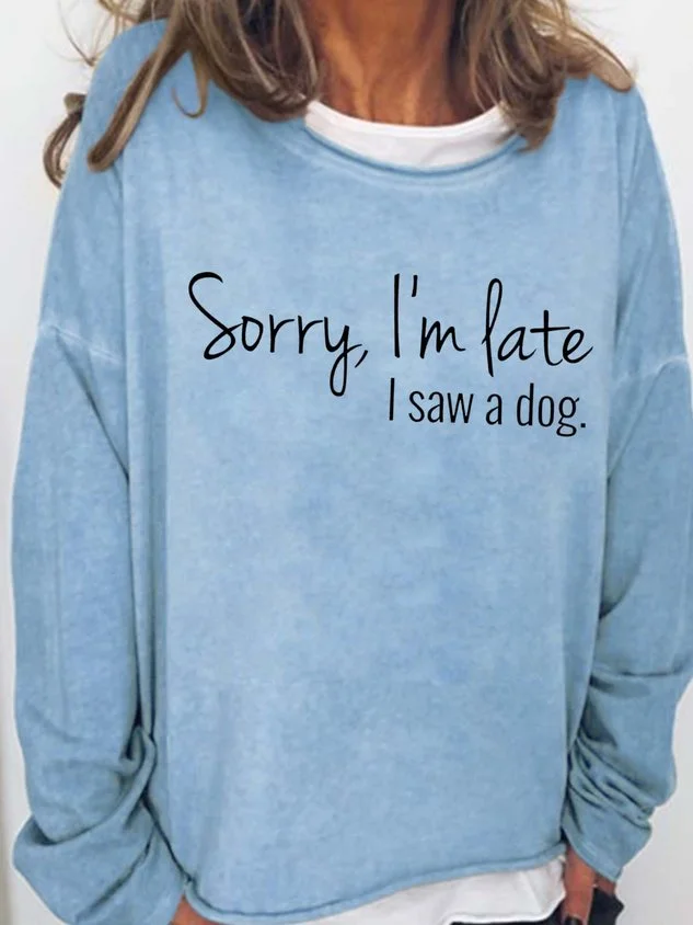Women's Sorry I'm late I saw a Dog Letters Casual Sweatshirt socialshop