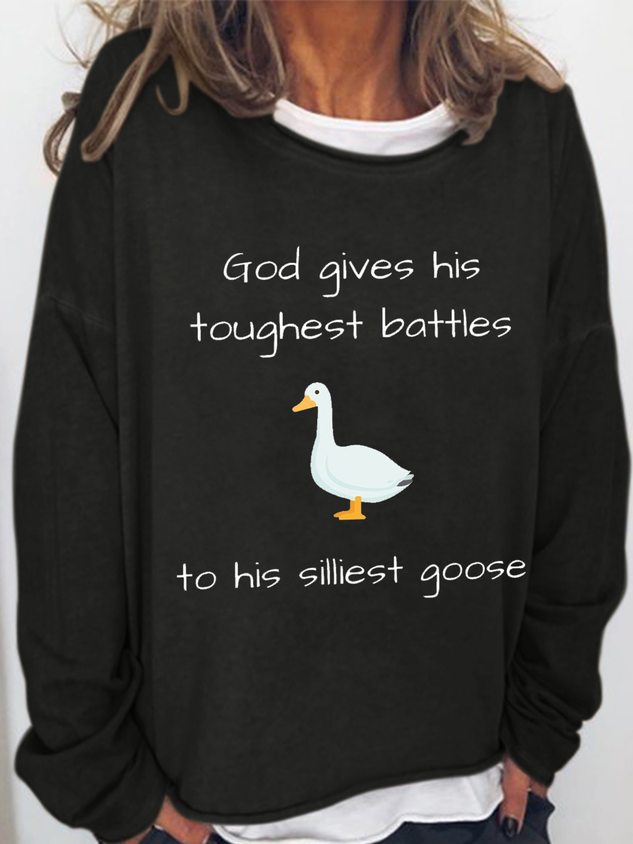 Women's Funny Word God Give His Toughest Battles to His Silliest Goose Text Letters Simple Sweatshirt socialshop