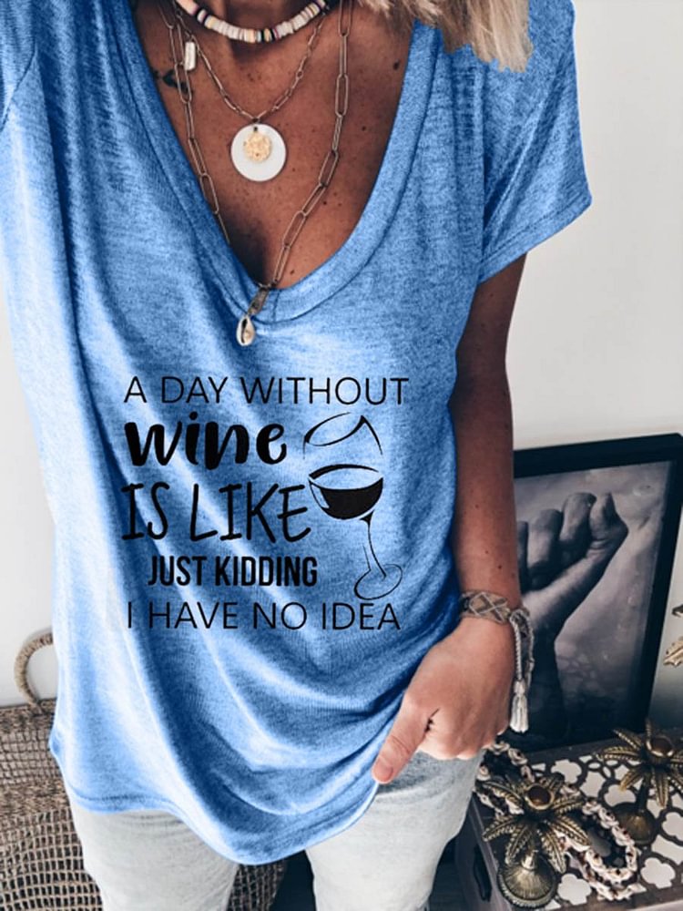 Bestdealfriday A Day Without Wine Is Like Just Kidding I Have No Idea Tee 11086272