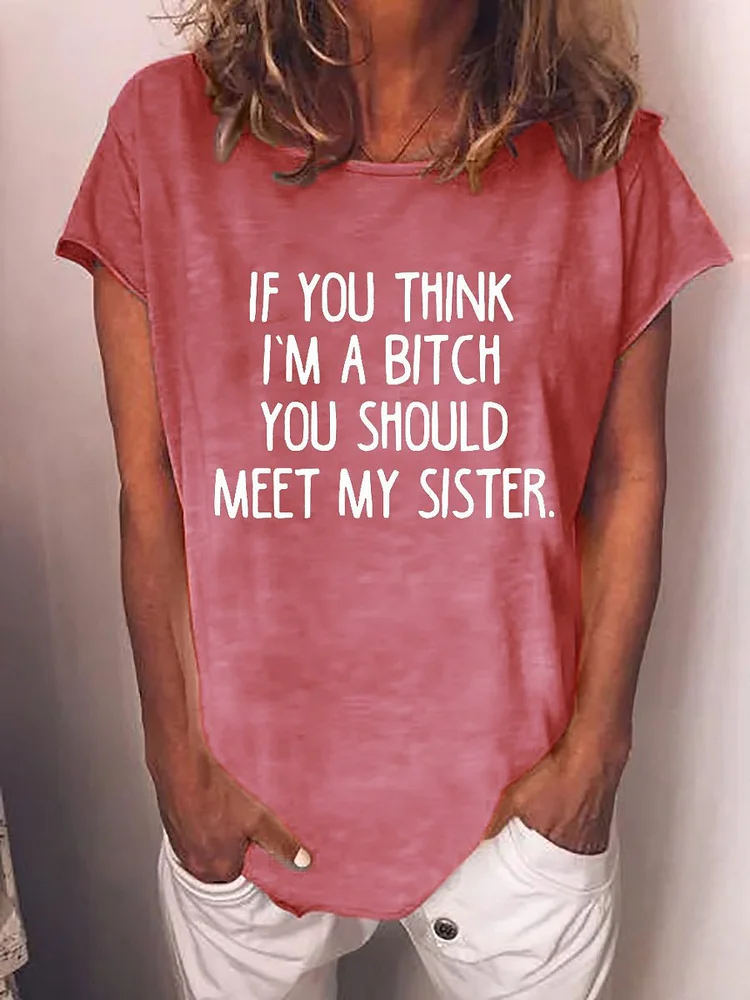 Bestdealfriday If You Think I’M A Bitch You Should Meet My Sister Tee