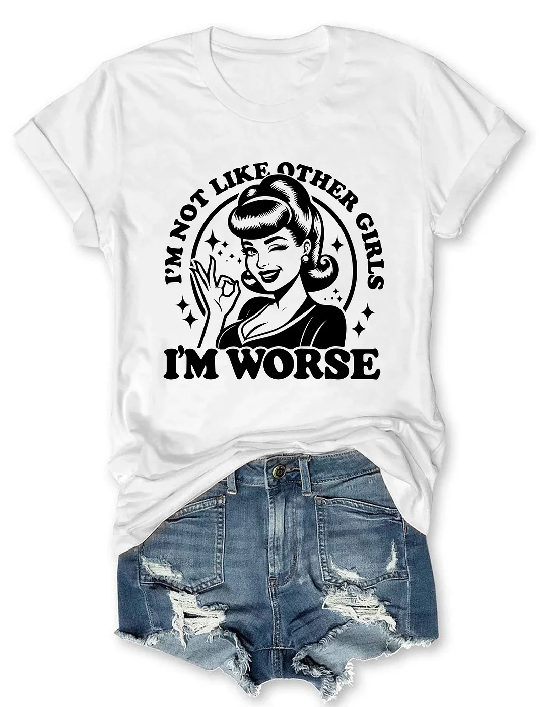 Im Not Like Other Girls Im Worse T-shirt
