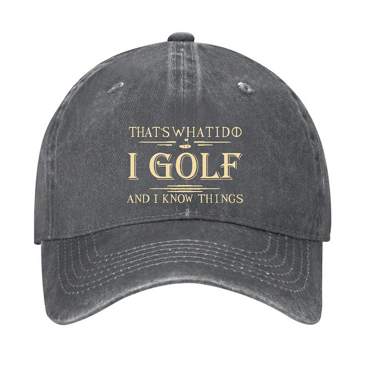 That's What I Do I Golf And I Know Things Hat