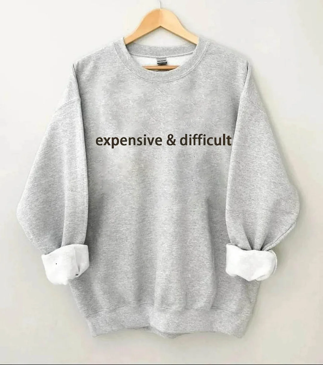 Expensive And Difficult Sweatshirt