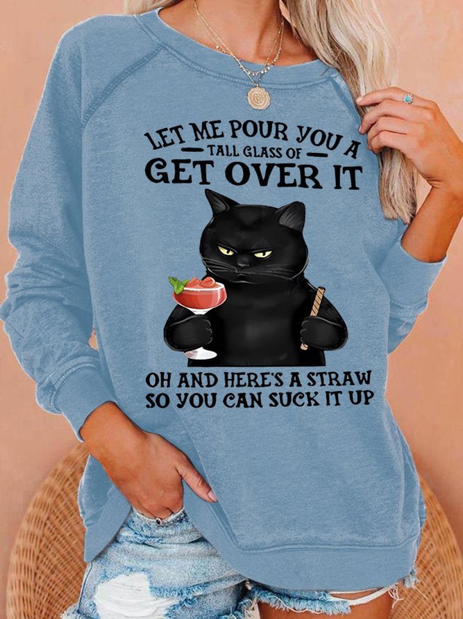 Women's Let Me Pour You A Tall Glass Of Get Over It Oh And Heres A Straw So You Can Suck It Up Sweatshirt