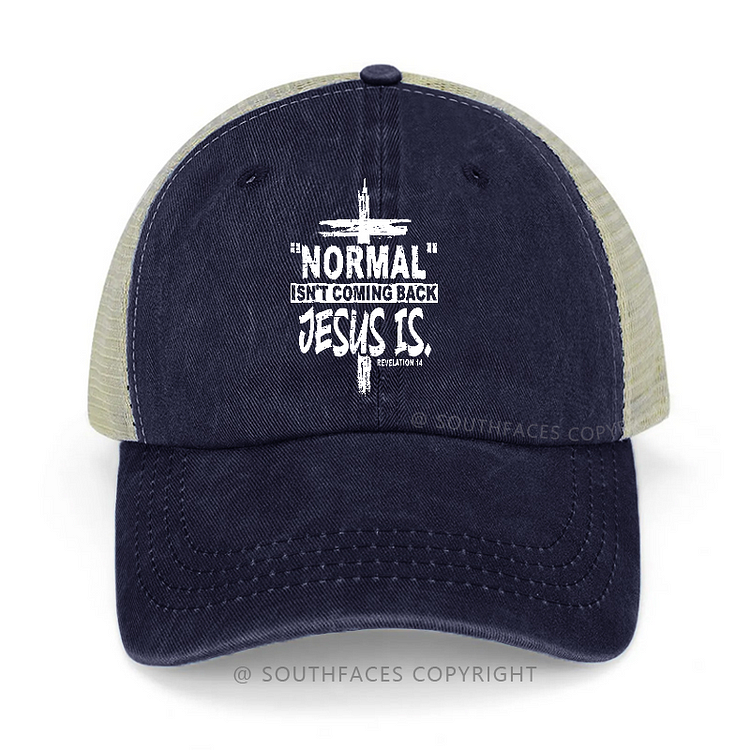 ''normal'' Isn't Coming Back Jesus Is Trucker Cap