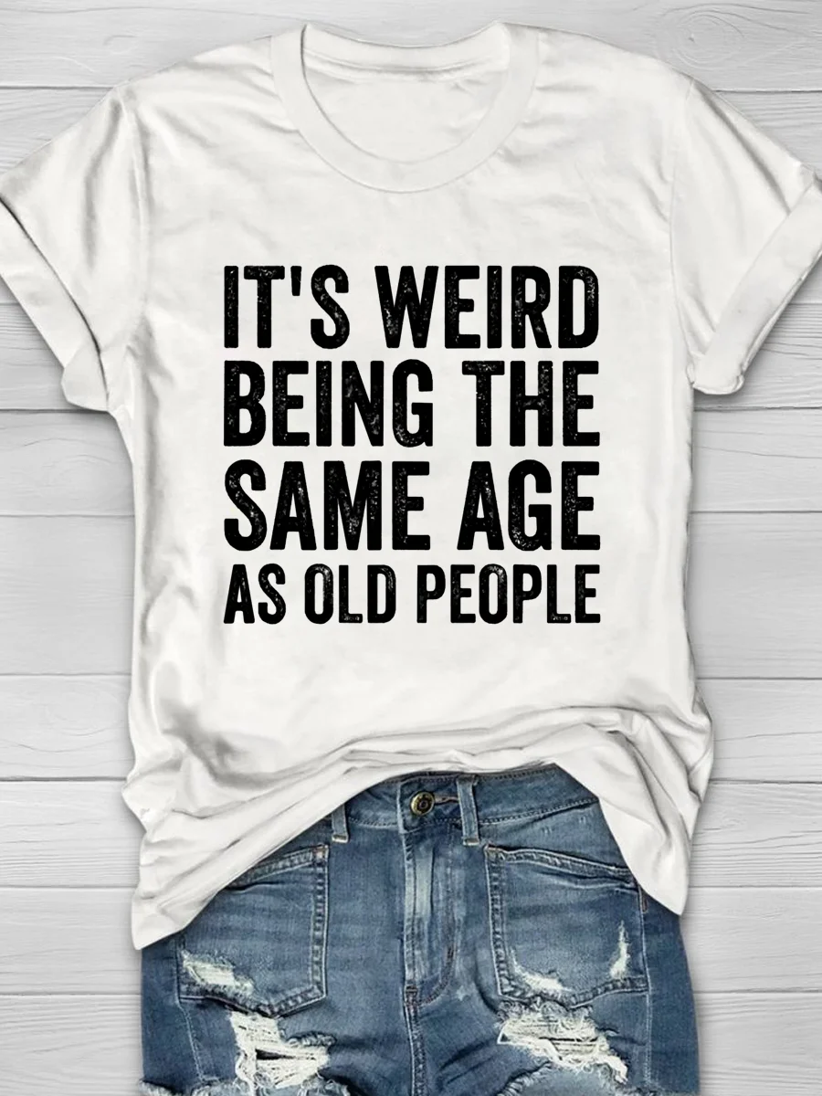 Eagerlys It's Weird Being The Same Age As Old  People Short Sleeve T-shirt Eagerlys
