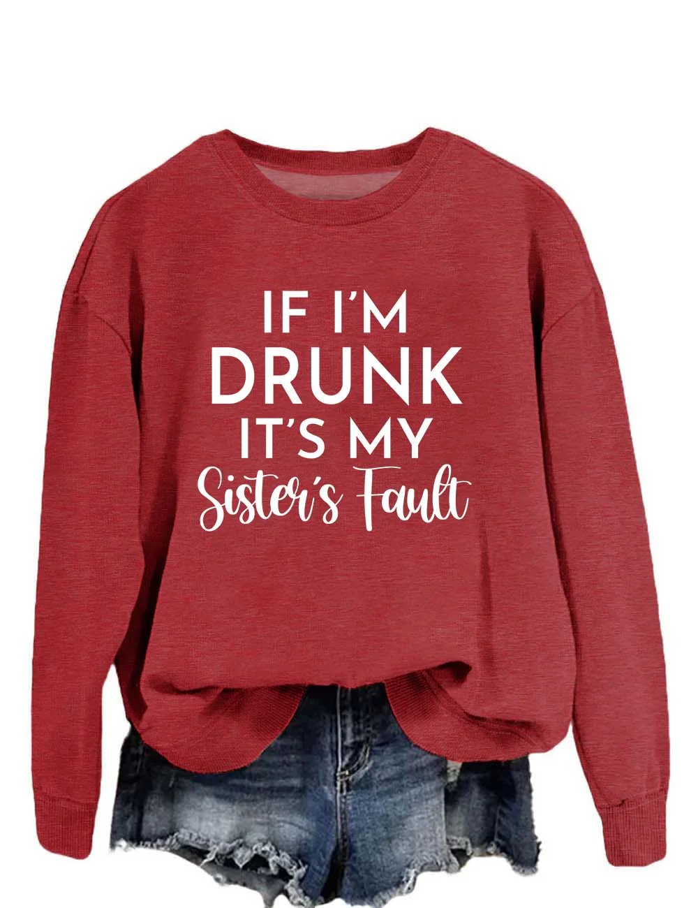 If I'm Drunk It's My Sister's Fault Sweatshirt