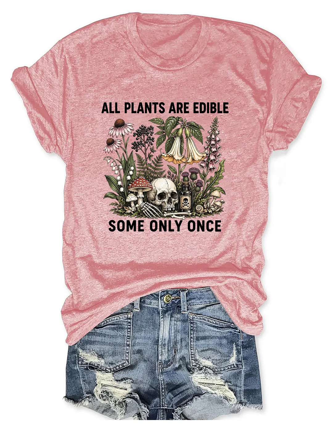 All Plants Are Edible Some Only Once T-shirt