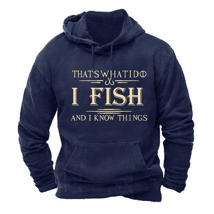 That's What I Do I Fish And I Know Things Hoodie