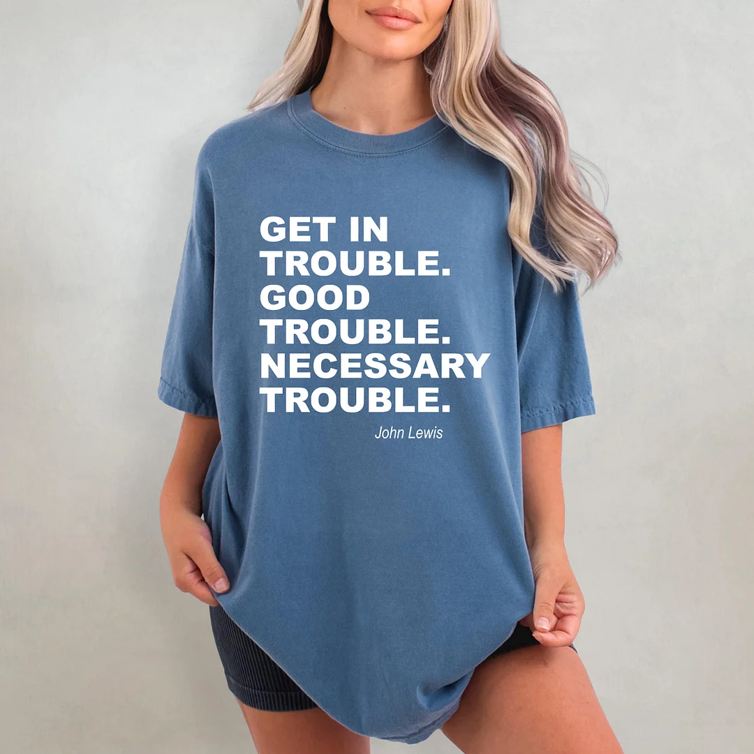 Get In Trouble Good Trouble Necessary Trouble T-shirt