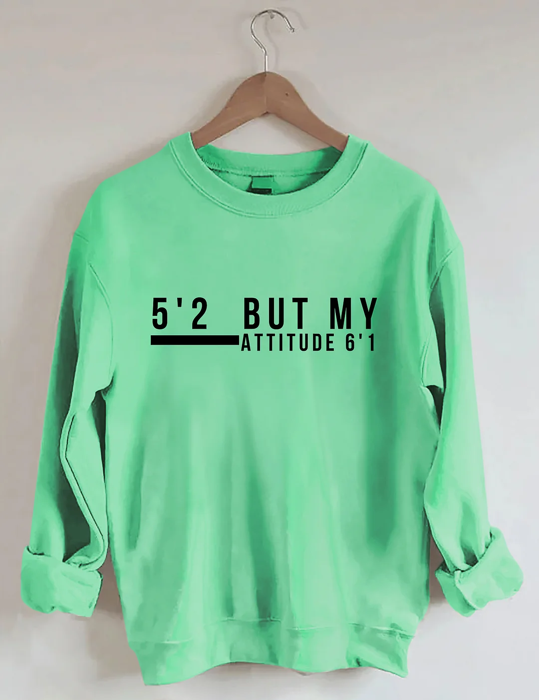 5'2 But My Attitude 6'1 Sweatshirt