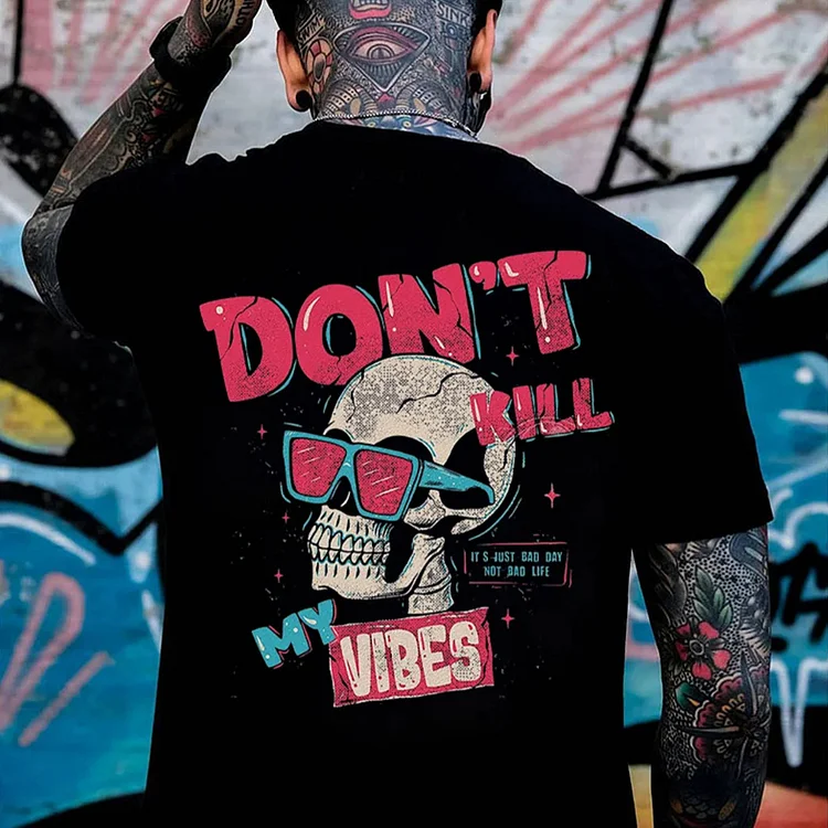 Don't Kill My Vibes It's Just Bad Day Not Bad Life Printed T-shirt