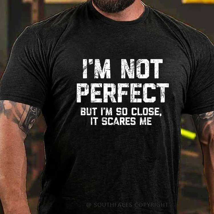 I'm Not Perfect But I'm So Close It Scares Me Funny Men's T-shirt