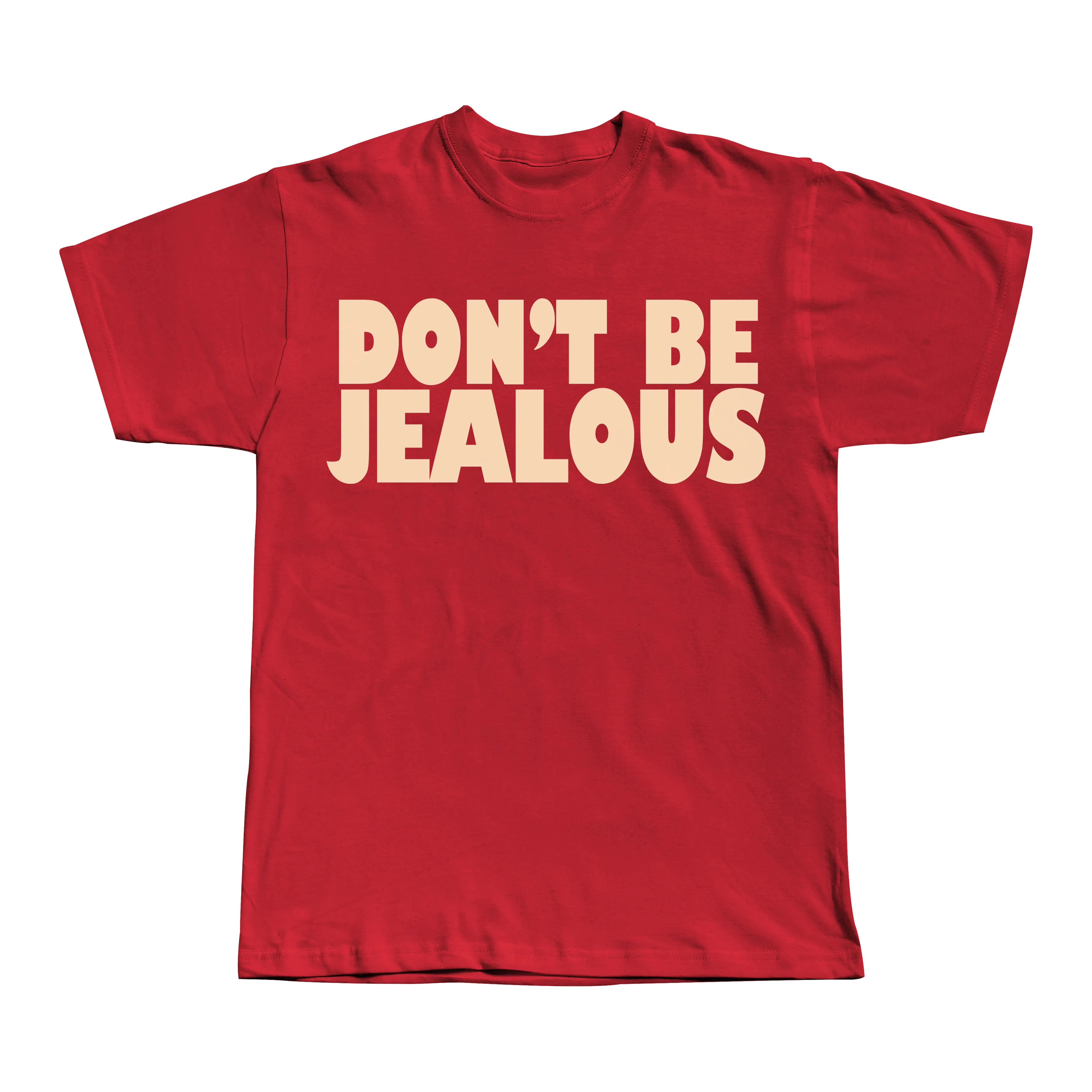 Don't be Jealous Tee
