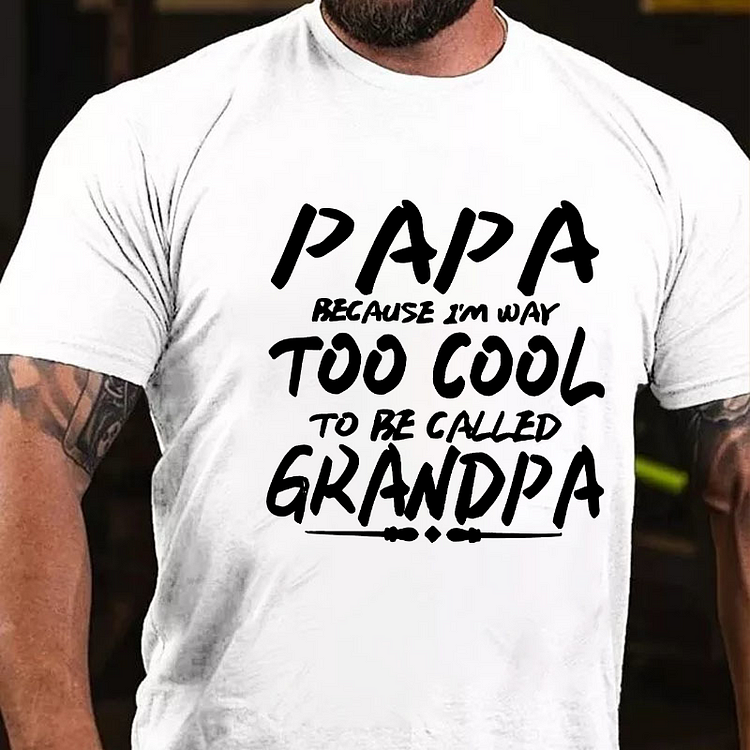 Papa Beacuse I'm Way Too Cool To Be Called Grandpa Funny T-shirt socialshop