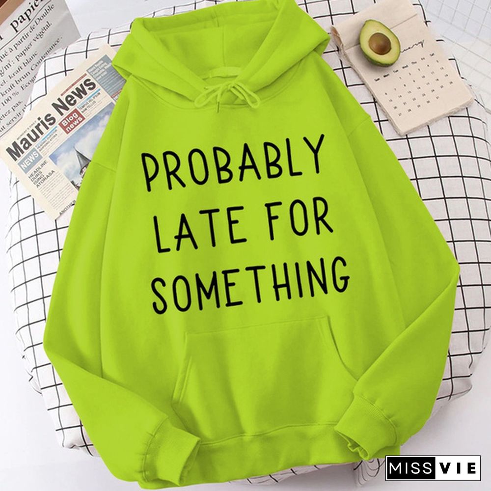 Fashion Probably Late For Something Printed Hoodies Spring Autumn Winter Long Sleeve