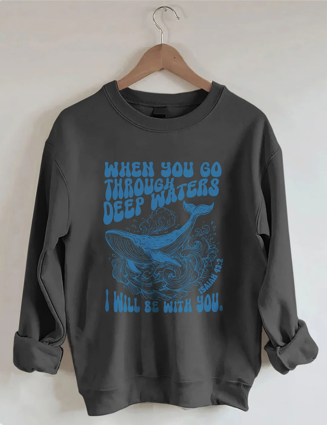 When You Go Through Deep Waters I Will Be With You Sweatshirt