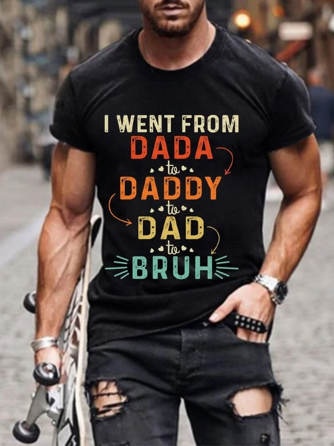 Men's Father's Day I Went From Da To Dada To Dad To Bruh. Print T-Shirt socialshop
