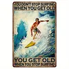 YOU DON'T STOP SURFING WHEN YOU GET OLD - Metal Tin Signs(8*12Inch/12*16Inch)