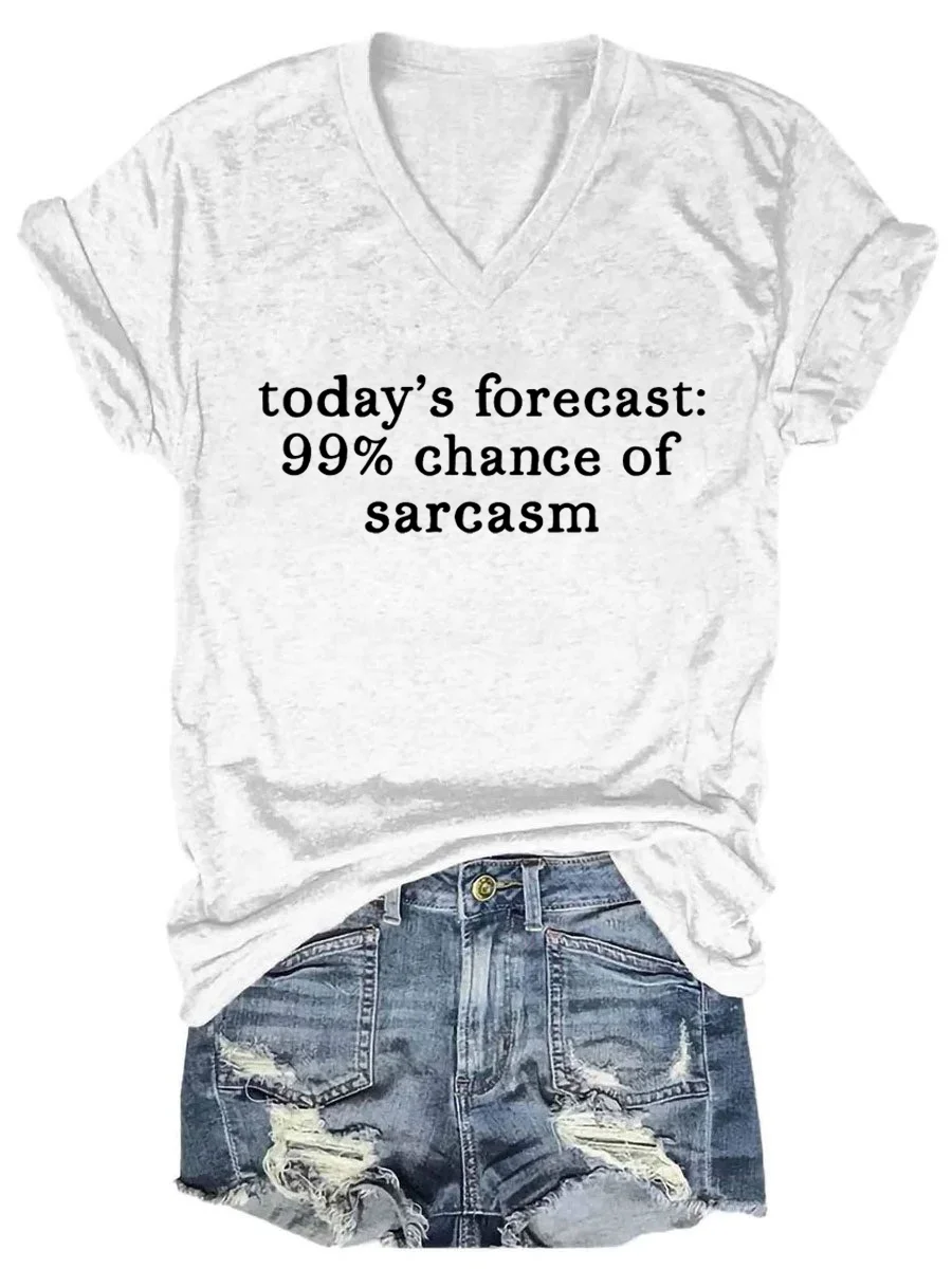 Today's Forecast  99% Chance of Sarcasm V-neck T-shirt