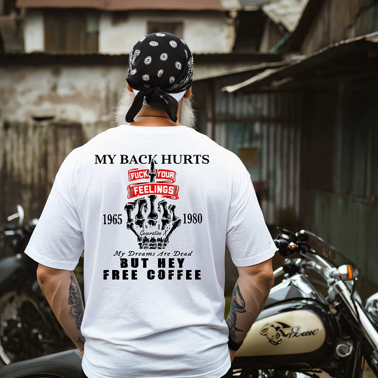 My back hurts. My dreams are dead. But hey FREE COFFEE. Gen X & Boomer Custom Year Of Birth T shirt, Cotton T Shirt