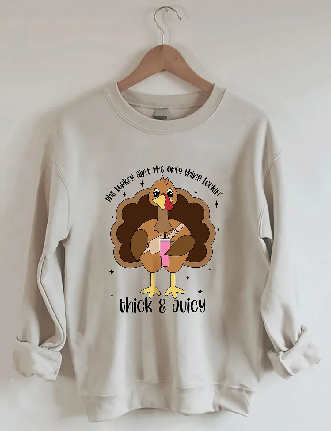 The Turkey Ain’t The Only Thing Lookin Thick & Juicy Sweatshirt