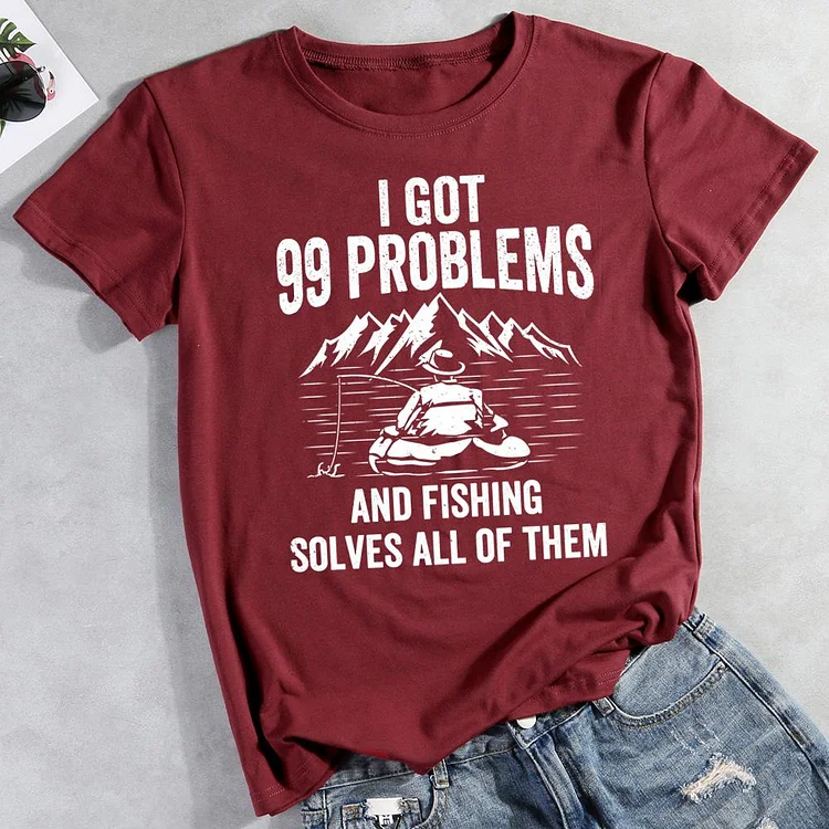 I got 99 problems and fishing solves all of them T-shirt Tee -012195-Annaletters