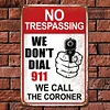 Warning No Trespassing We Dont Dial 911 We Call The Coroner - Metal Tin Signs(12*16Inch)