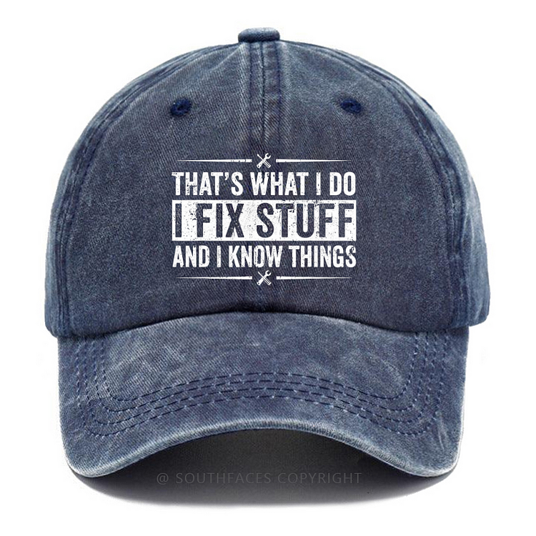 That's What I Do I Fix Stuff And I Know Things Funny Hat