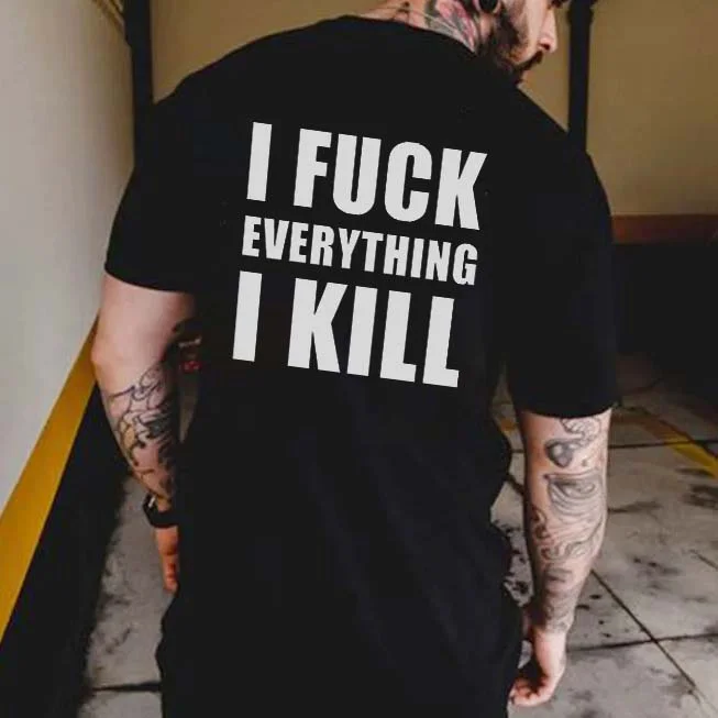 I Fuck Everything I Kill Printed Men's T-shirt