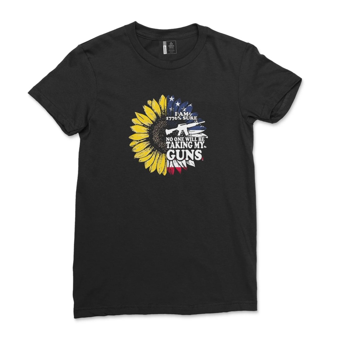 I am 1776% Sure No One Will Be Taking My Guns Shirt Unisex Sunflower America T-Shirt Funny USA Flag 1776 Tee