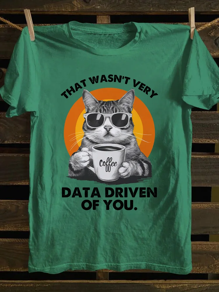 That Wasn't Very Data Driven Of You T-shirt