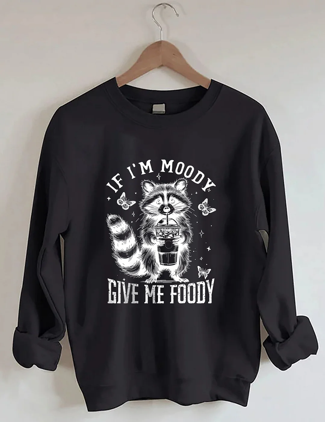 If I'm Moody Give Me Foody Sweatshirt