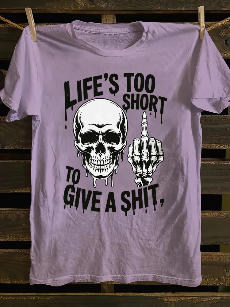 Life's Too Short To Give A Shit T-shirt