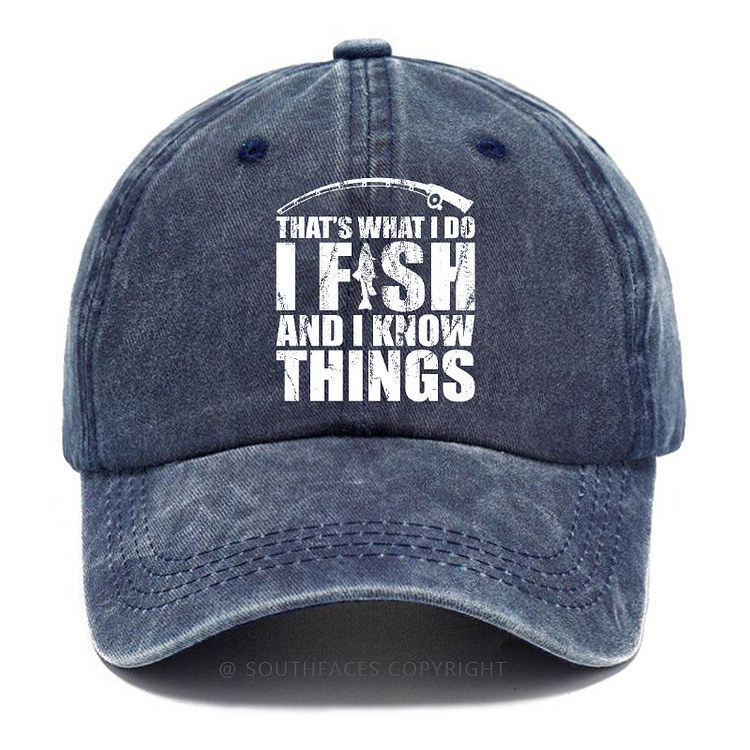That's What I Do I Fish And I Know Things Hat