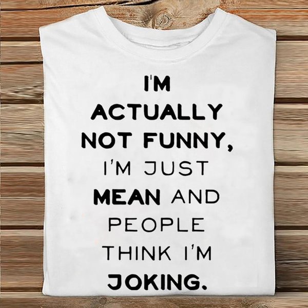 I'm Actually Not Funny - I'm Just Really Mean and People Think I'm Joking Women Funny Saying T-Shirt Sarcasm Graphic Tee Casual Soild Color Tee Shirt Cool - Chicaggo