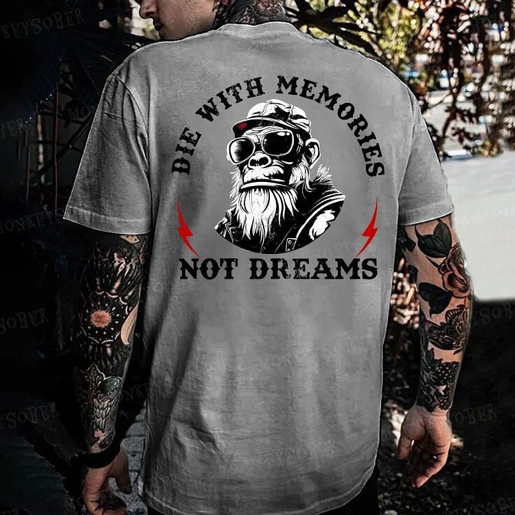 Die With Memories Not Dreams  Monkey T-shirt
