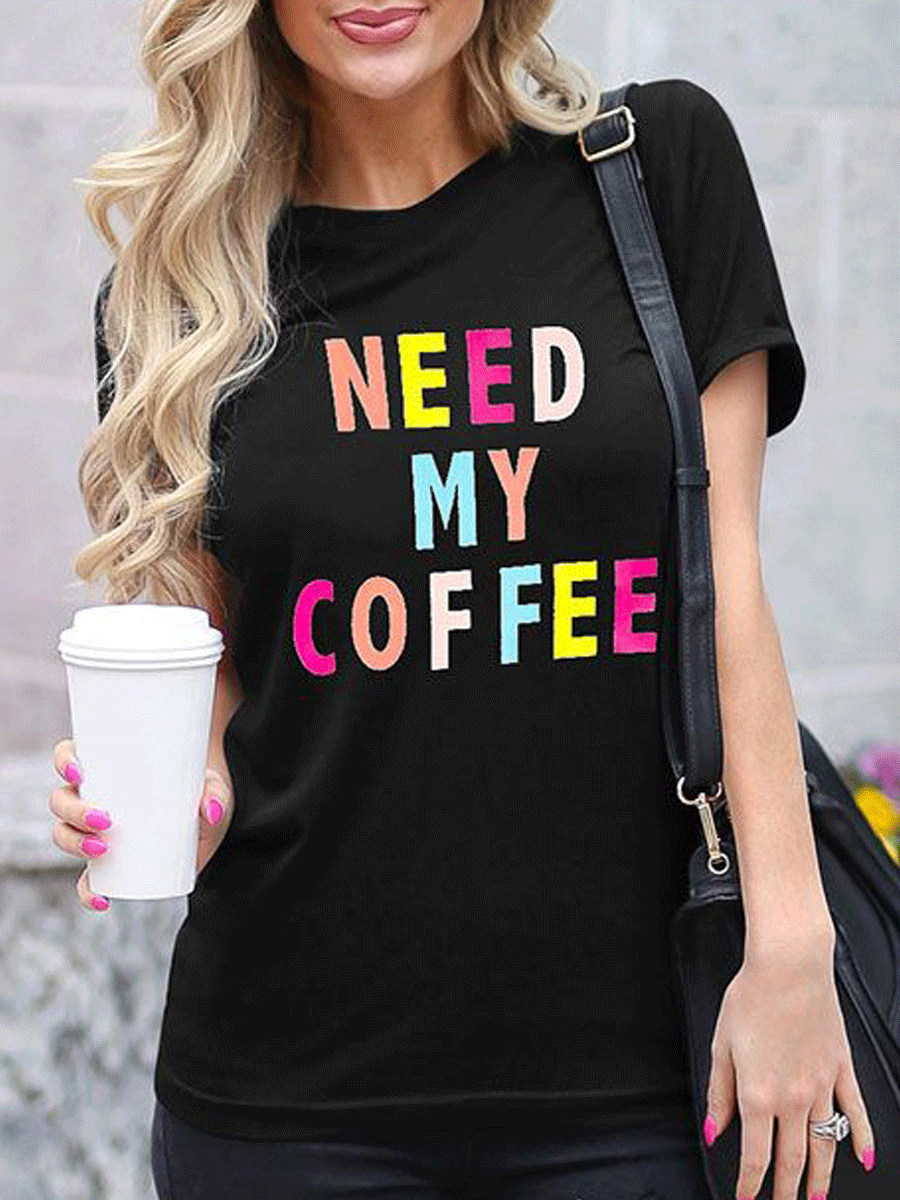 Need My Coffee Colorful Letter Printing T-Shirts