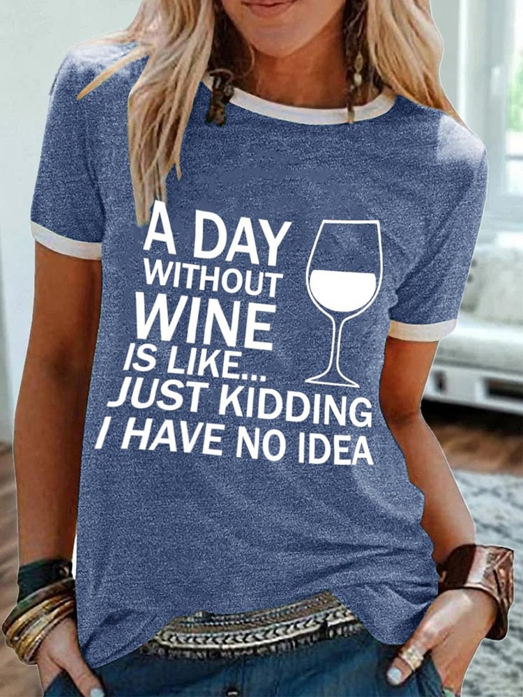 Bestdealfriday A Day Without Wine Is Like Just Kidding Women's T-Shirt